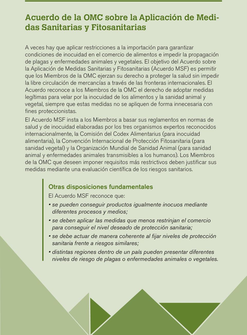 El objetivo del Acuerdo sobre la Aplicación de Medidas Sanitarias y Fitosanitarias (Acuerdo MSF) es permitir que los Miembros de la OMC ejerzan su derecho a proteger la salud sin impedir la libre