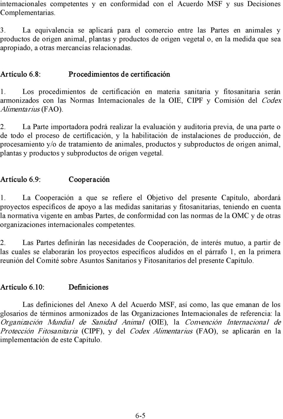 relacionadas. Artículo 6.8: Procedimientos de certificación 1.