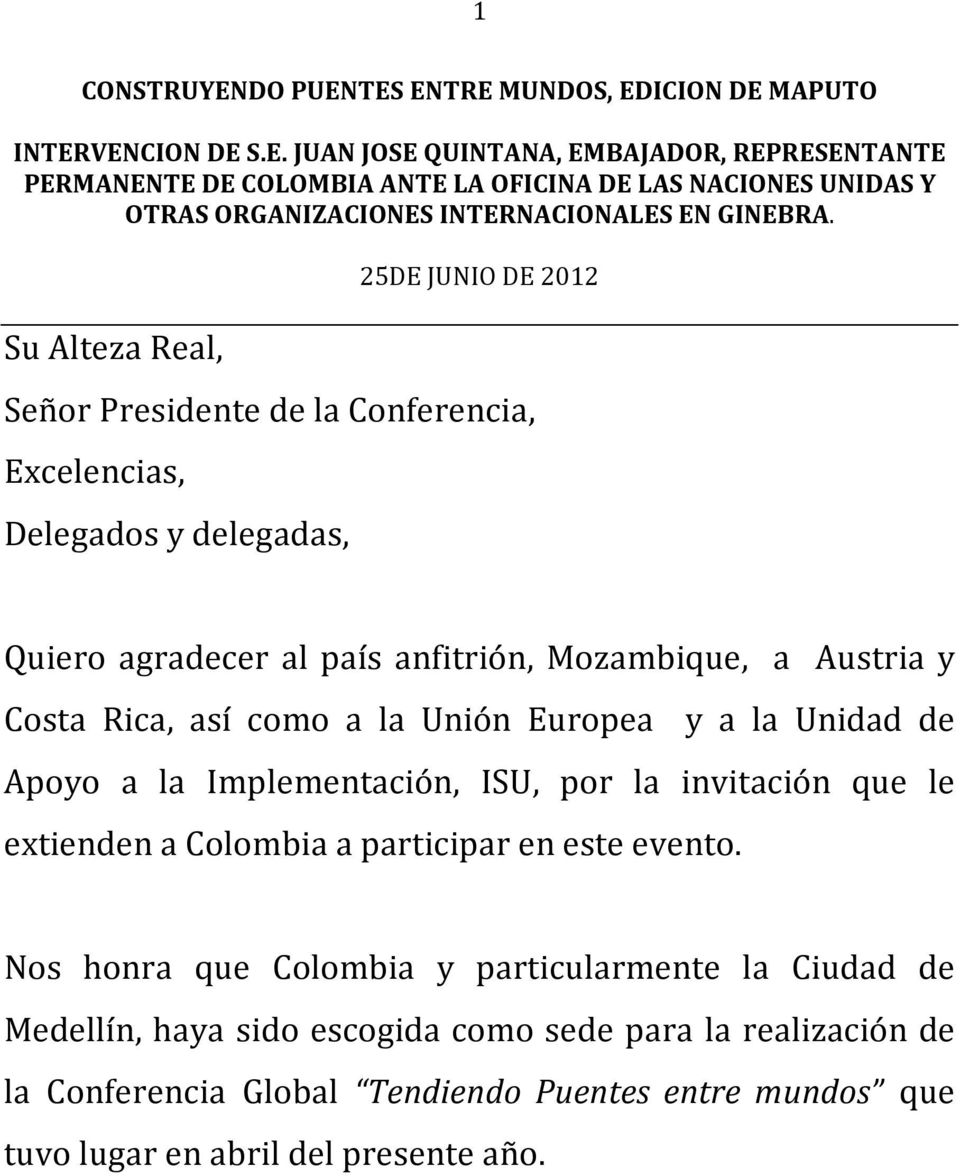 Unión Europea y a la Unidad de Apoyo a la Implementación, ISU, por la invitación que le extienden a Colombia a participar en este evento.