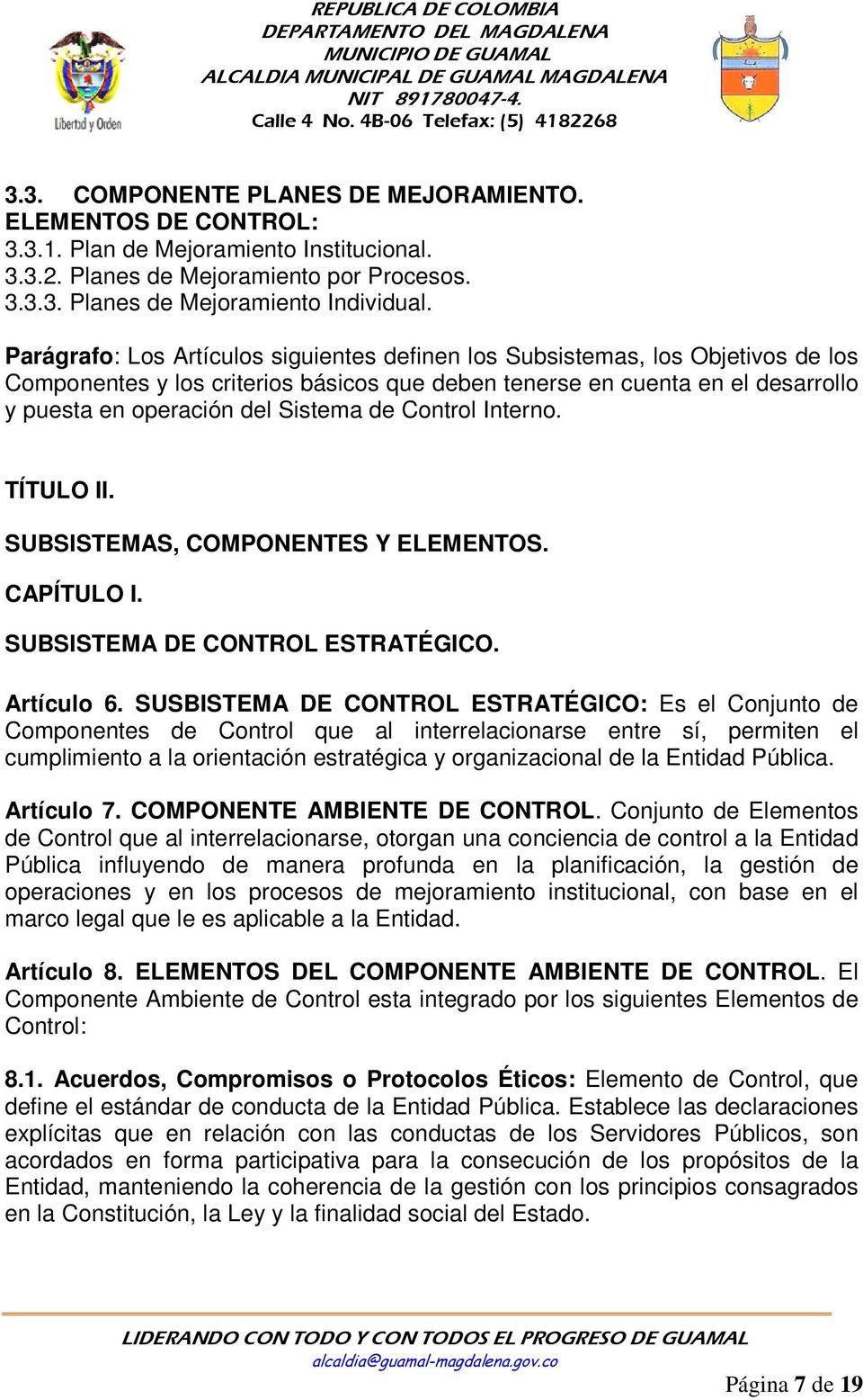 Control Interno. TÍTULO II. SUBSISTEMAS, COMPONENTES Y ELEMENTOS. CAPÍTULO I. SUBSISTEMA DE CONTROL ESTRATÉGICO. Artículo 6.