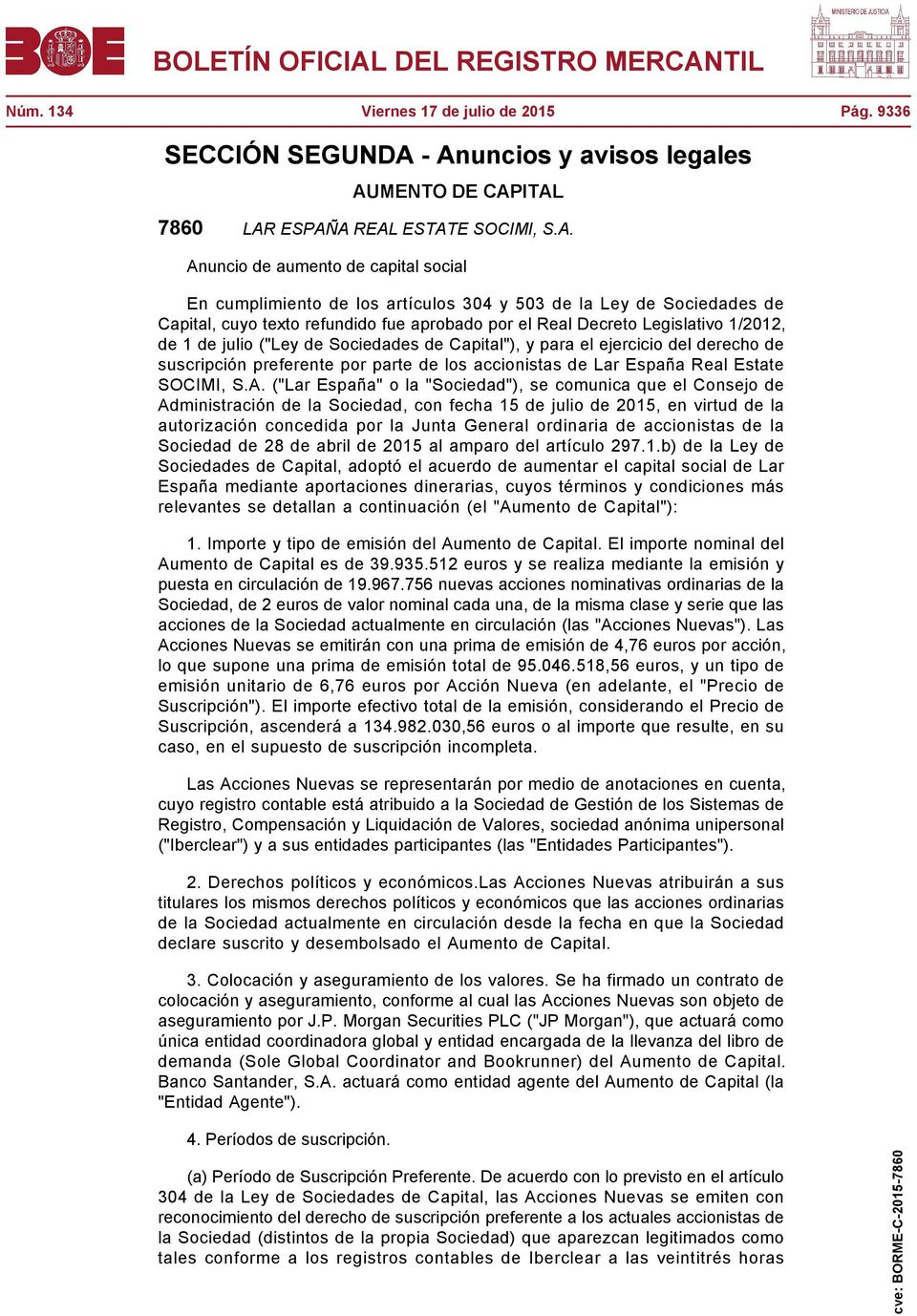 Capital, cuyo texto refundido fue aprobado por el Real Decreto Legislativo 1/2012, de 1 de julio ("Ley de Sociedades de Capital"), y para el ejercicio del derecho de suscripción preferente por parte