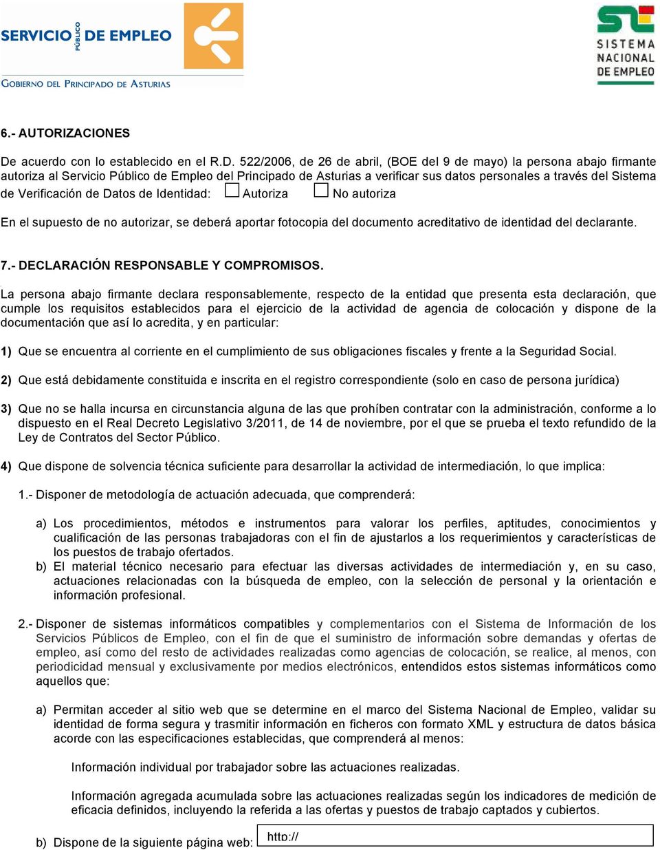 522/2006, de 26 de abril, (BOE del 9 de mayo) la persona abajo firmante autoriza al Servicio Público de Empleo del Principado de Asturias a verificar sus datos personales a través del Sistema de