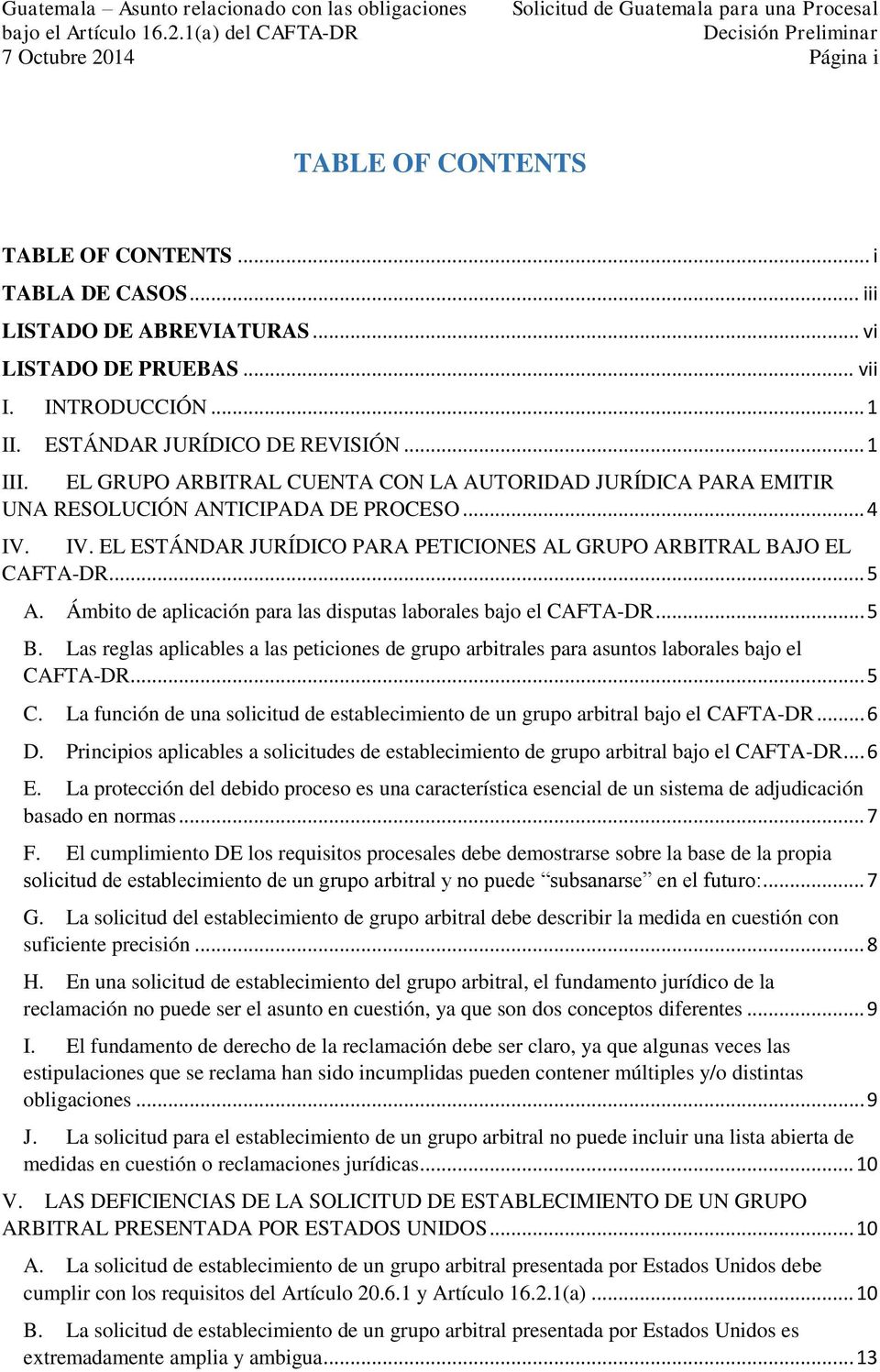 Ámbito de aplicación para las disputas laborales bajo el CAFTA-DR... 5 B. Las reglas aplicables a las peticiones de grupo arbitrales para asuntos laborales bajo el CAFTA-DR... 5 C.