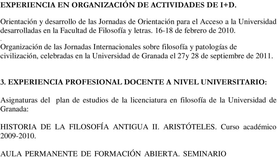 EXPERIENCIA PROFESIONAL DOCENTE A NIVEL UNIVERSITARIO: Asignaturas del plan de estudios de la licenciatura en filosofía de la Universidad de Granada: HISTORIA DE LA FILOSOFÍA ANTIGUA II. ARISTÓTELES.