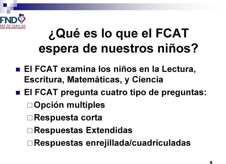 y Ciencia El FCAT pregunta cuatro tipo de preguntas: Opción