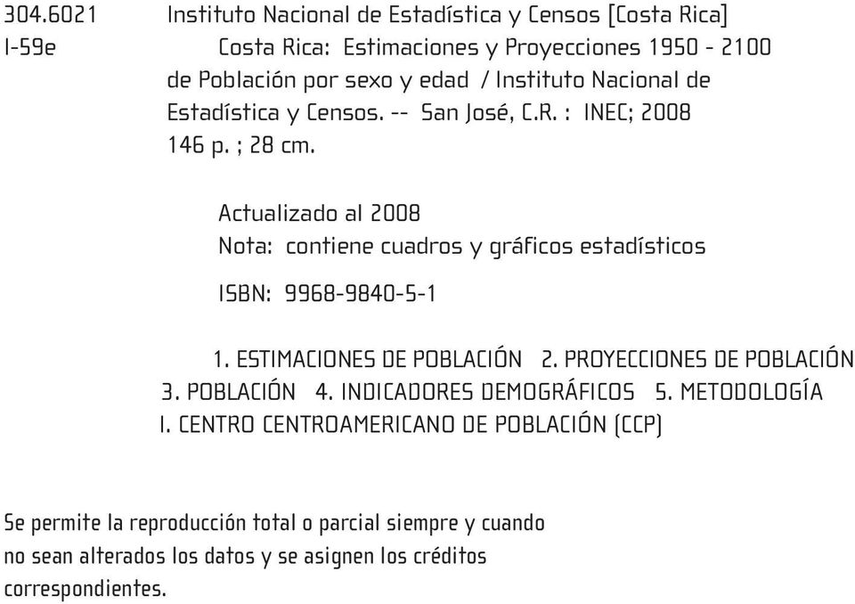 Actualizado al 2008 Nota: contiene cuadros y gráficos estadísticos ISBN: 9968-9840-5-1 1. ESTIMACIONES DE POBLACIÓN 2. PROYECCIONES DE POBLACIÓN 3.