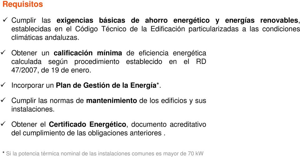 Obtener un calificación mínima de eficiencia energética calculada según procedimiento establecido en el RD 47/2007, de 19 de enero.