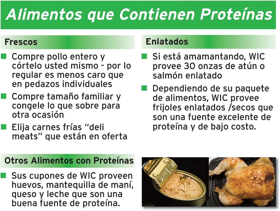 onzas de atún o salmón enlatado Dependiendo de su paquete de alimentos, WIC provee frijoles enlatados /secos que son una fuente excelente de proteína y