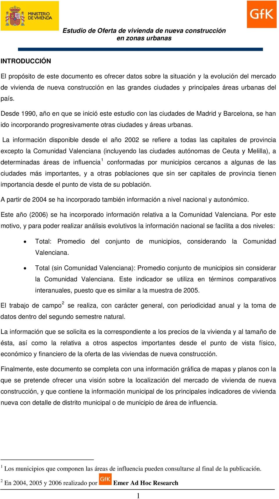 La información disponible desde el año 2002 se refiere a todas las capitales de provincia excepto la Comunidad Valenciana (incluyendo las ciudades autónomas de Ceuta y Melilla), a determinadas áreas