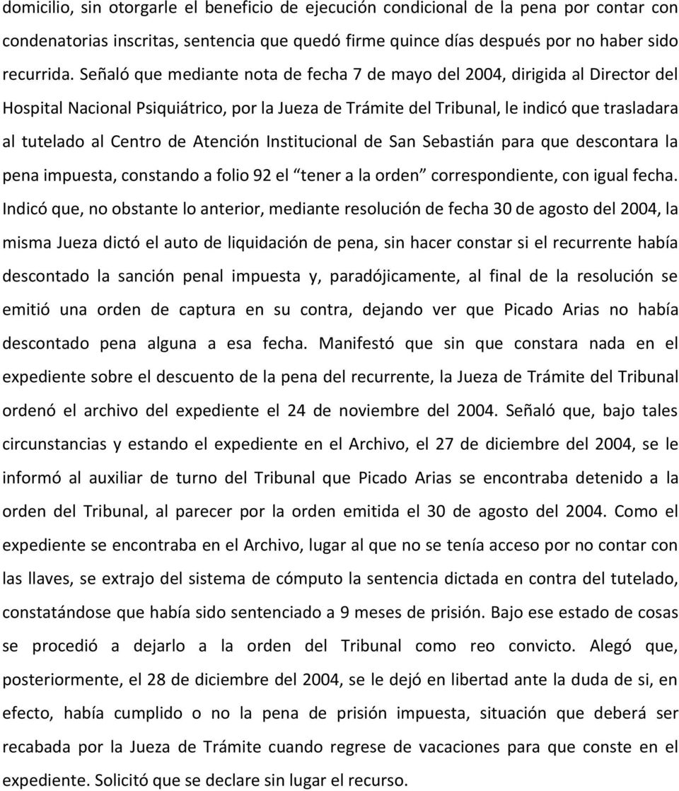 Atención Institucional de San Sebastián para que descontara la pena impuesta, constando a folio 92 el tener a la orden correspondiente, con igual fecha.