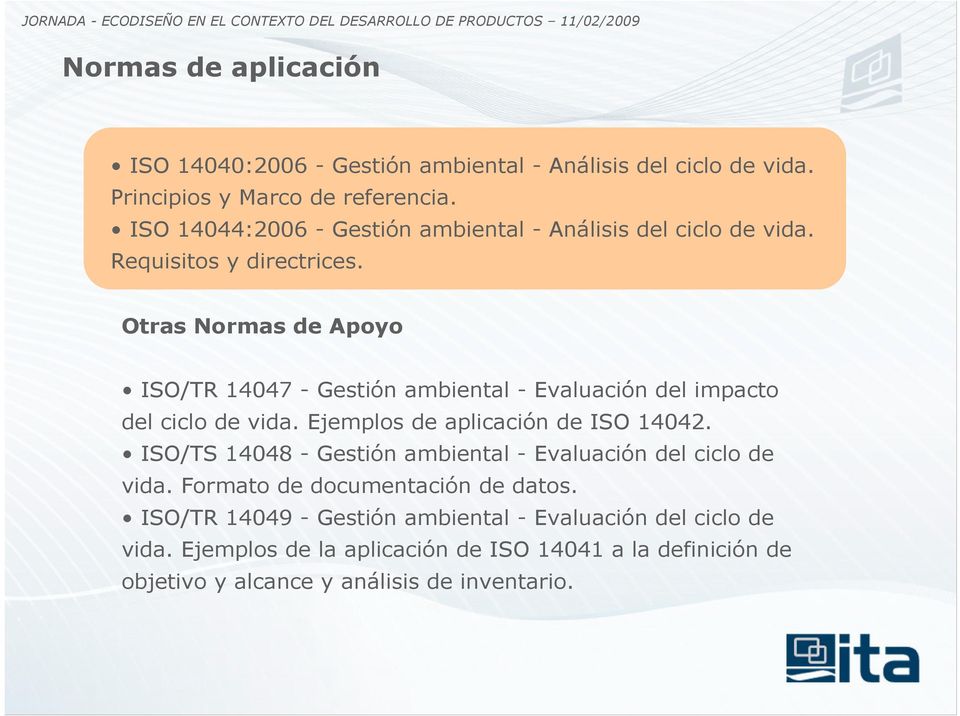 Otras Normas de Apoyo ISO/TR 14047 - Gestión ambiental - Evaluación del impacto del ciclo de vida. Ejemplos de aplicación de ISO 14042.