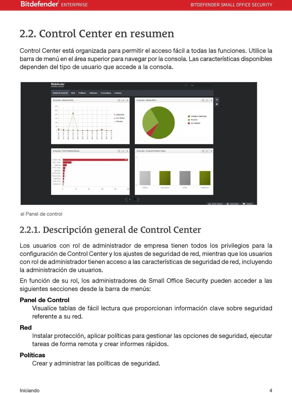 Descripción general de Control Center Los usuarios con rol de administrador de empresa tienen todos los privilegios para la configuración de Control Center y los ajustes de seguridad de red, mientras