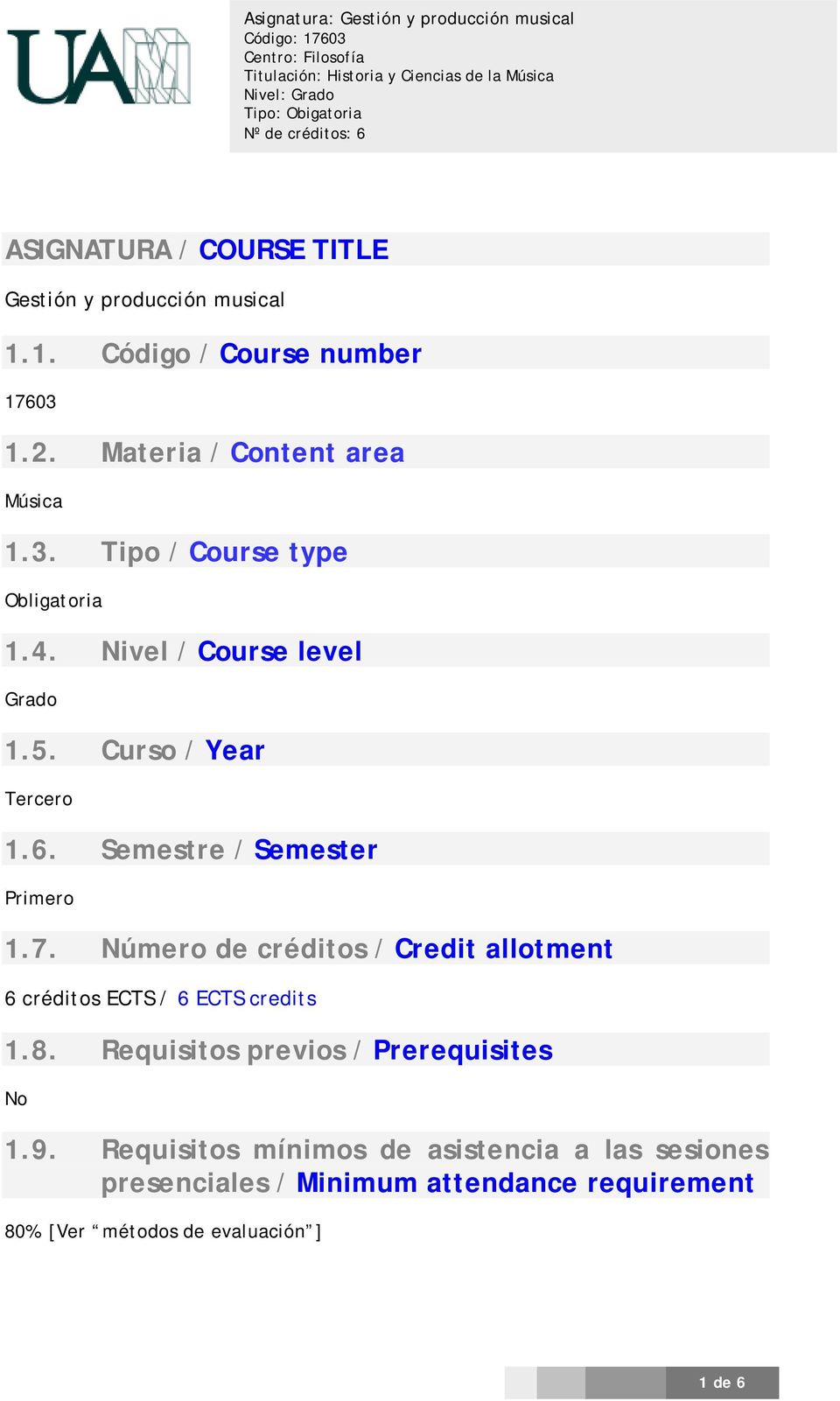 7. Número de créditos / Credit allotment 6 créditos ECTS / 6 ECTS credits 1.8. Requisitos previos / Prerequisites No 1.9.