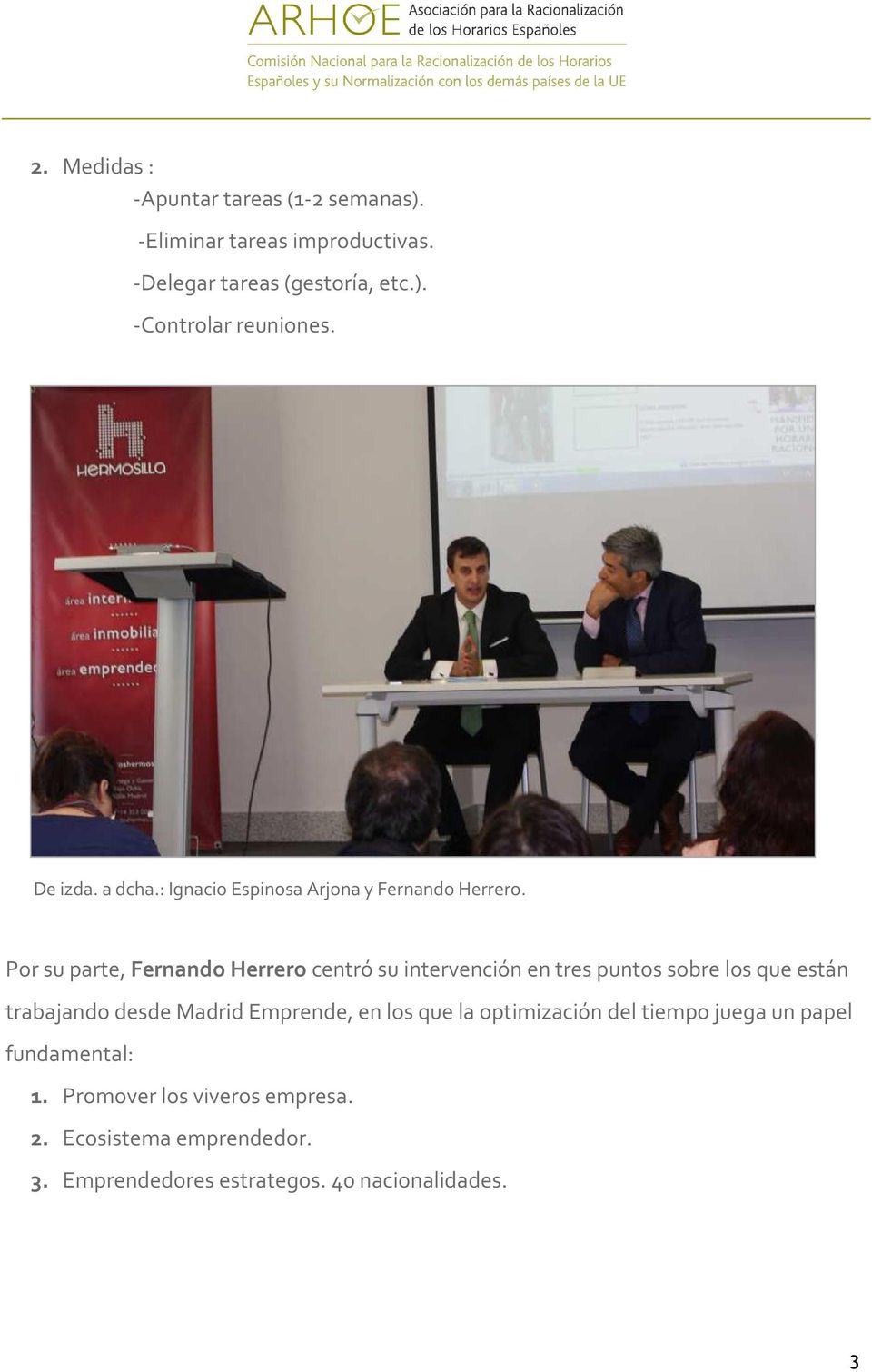 Por su parte, Fernando Herrero centró su intervención en tres puntos sobre los que están trabajando desde Madrid Emprende,