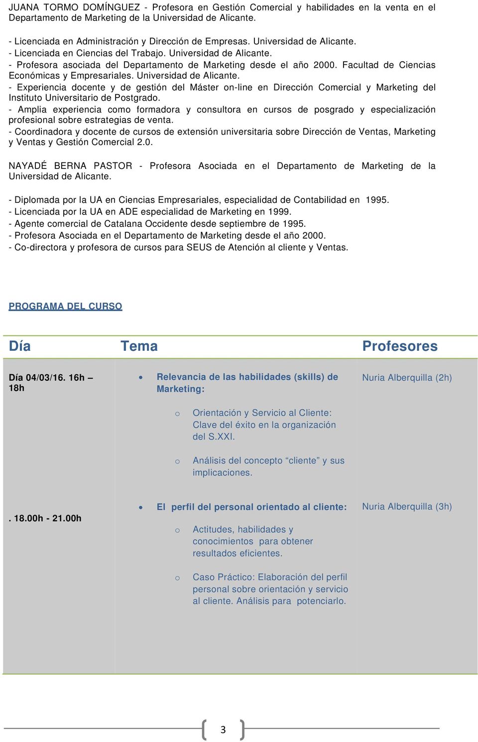 Universidad de Alicante. - Experiencia dcente y de gestión del Máster n-line en Dirección Cmercial y Marketing del Institut Universitari de Pstgrad.