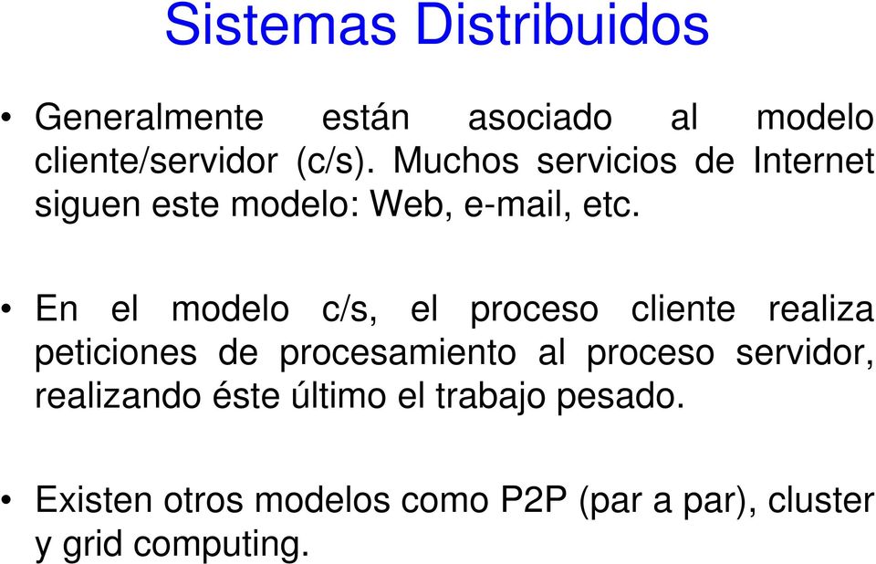 En el modelo c/s, el proceso cliente realiza peticiones de procesamiento al proceso