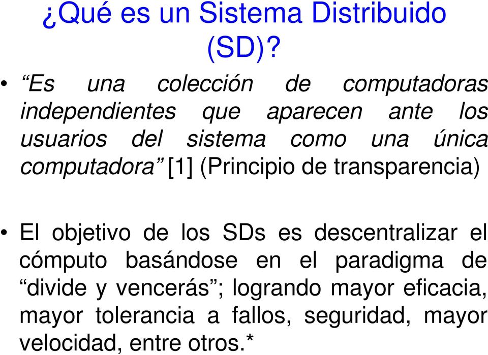una única computadora [1] (Principio de transparencia) El objetivo de los SDs es descentralizar