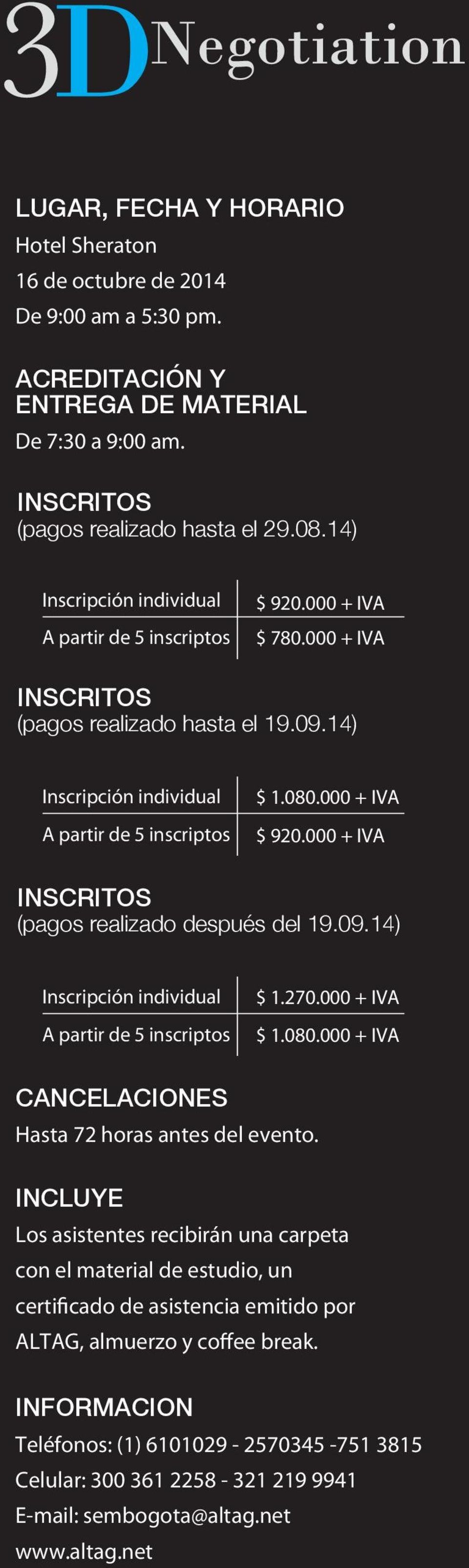 000 + IVA $ 920.000 + IVA INSCRITOS (pagos realizado después del 19.09.14) Inscripción individual A partir de 5 inscriptos $ 1.270.000 + IVA $ 1.080.