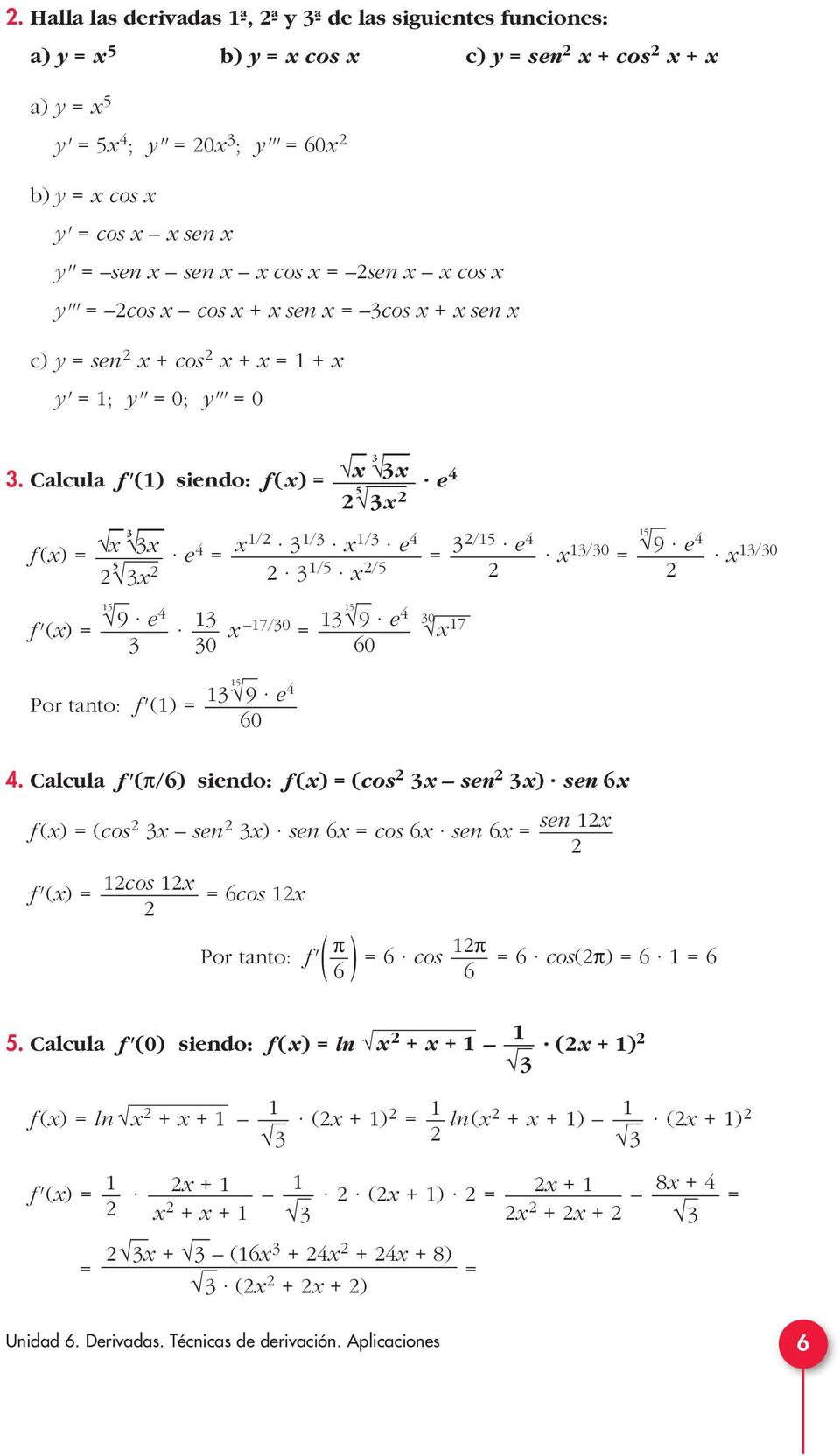 Calcula f'() siendo: f () e 5 5 f () e / / / e /5 e /0 9 e /0 5 /5 /5 5 9 e f'() 7/0 0 5 9 e 60 0 7 Por tanto: f'() 5 9 e 60.