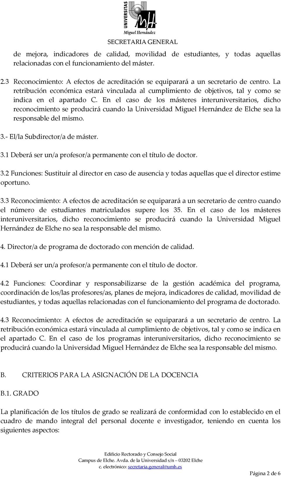 En el caso de los másteres interuniversitarios, dicho reconocimiento se producirá cuando la Universidad Miguel Hernández de Elche sea la responsable del mismo. 3.