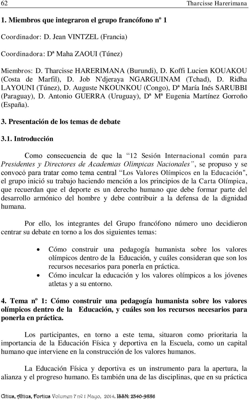 Antonio GUERRA (Uruguay), Dª Mª Eugenia Martínez Gorroño (España). 3. Presentación de los temas de debate 3.1.
