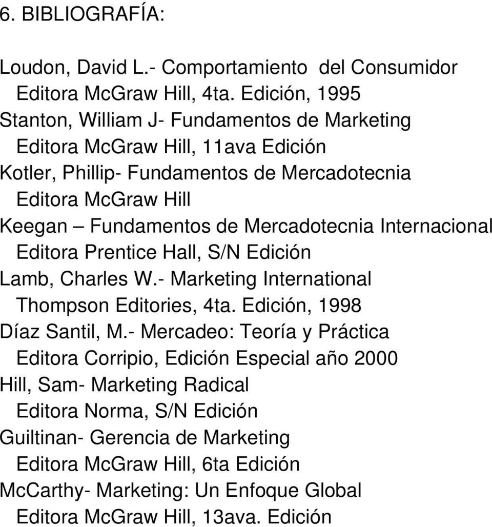 Fundamentos de Mercadotecnia Internacional Editora Prentice Hall, S/N Edición Lamb, Charles W.- Marketing International Thompson Editories, 4ta. Edición, 1998 Díaz Santil, M.