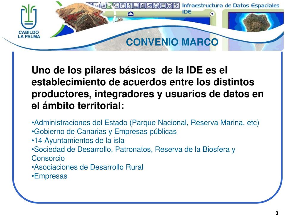 (Parque Nacional, Reserva Marina, etc) Gobierno de Canarias y Empresas públicas 14 Ayuntamientos de la