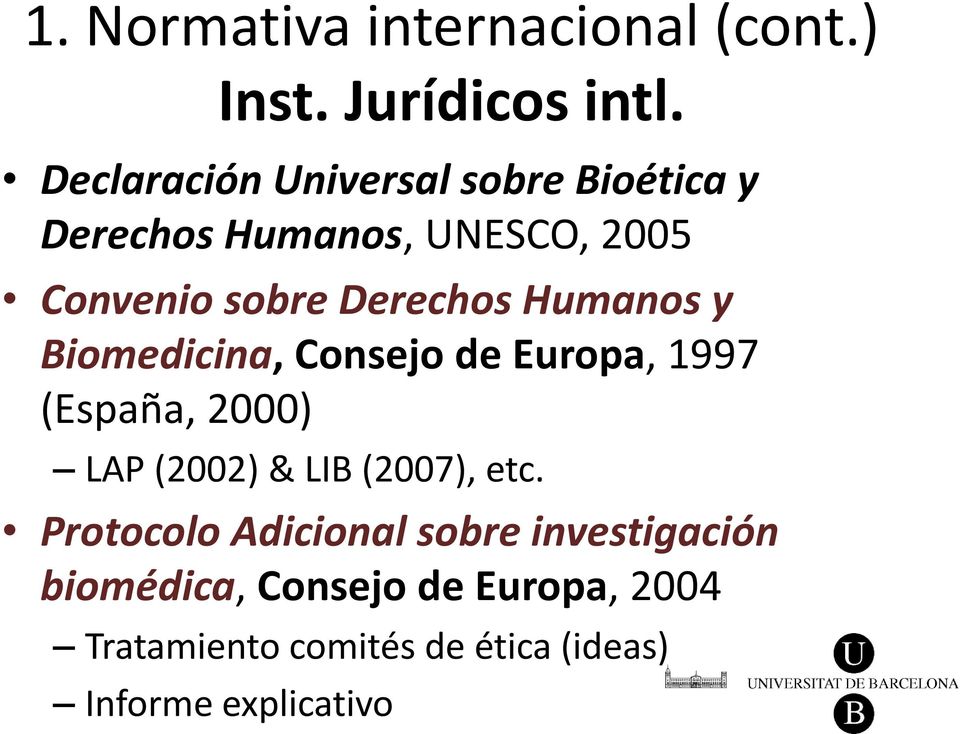Humanos y Biomedicina, Consejo de Europa, 1997 (España, 2000) LAP (2002) & LIB (2007), etc.