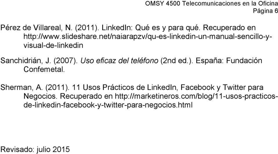 Uso eficaz del teléfono (2nd ed.). España: Fundación Confemetal. Sherman, A. (2011).