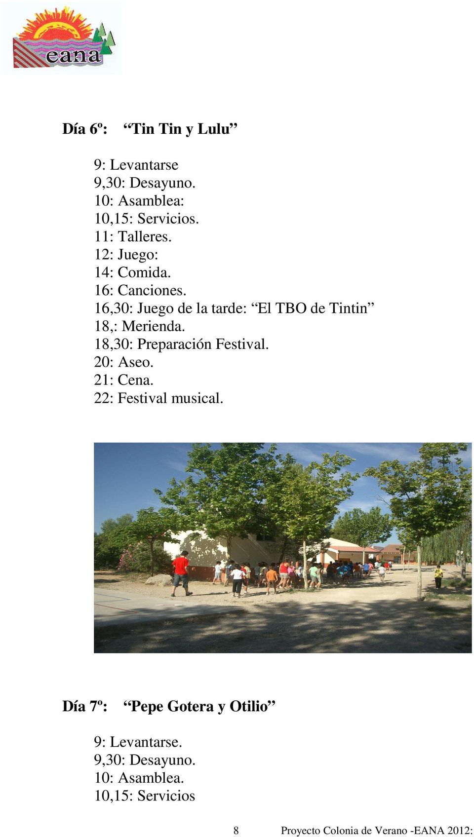 16,30: Juego de la tarde: El TBO de Tintin 18,: Merienda. 18,30: Preparación Festival.