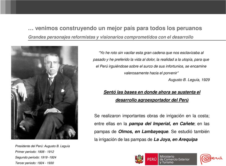 Leguía, 1929 Sentó las bases en donde ahora se sustenta el desarrollo agroexportador del Perú Presidente del Perú: Augusto B.
