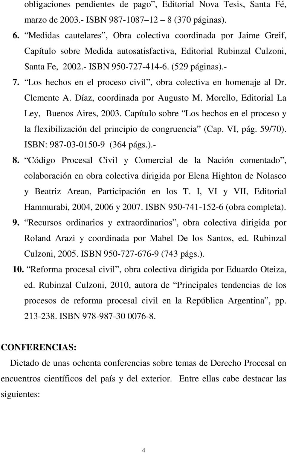 Los hechos en el proceso civil, obra colectiva en homenaje al Dr. Clemente A. Díaz, coordinada por Augusto M. Morello, Editorial La Ley, Buenos Aires, 2003.