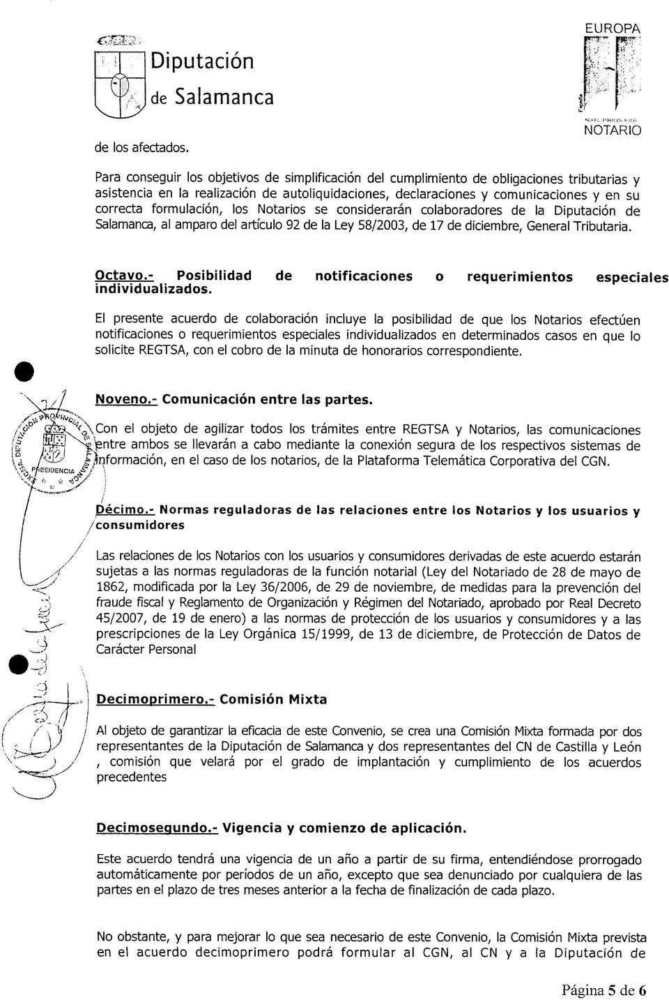 correcta formulación, los Notarios se considerarán colaboradores de la Diputación de Salamanca, al amparo del artículo 92 de la Ley 58/2003, de 17 de diciembre, General Tributaria. Octavo.