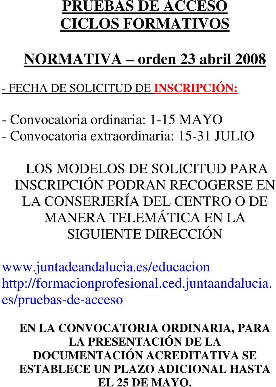 MANERA TELEMÁTICA EN LA SIGUIENTE DIRECCIÓN www.juntadeandalucia.es/educacion http://formacionprofesional.ced.juntaandalucia.