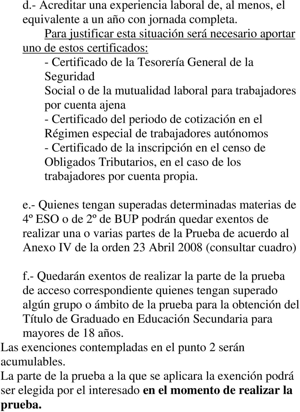 ajena - Certificado del periodo de cotización en el Régimen especial de trabajadores autónomos - Certificado de la inscripción en el censo de Obligados Tributarios, en el caso de los trabajadores por