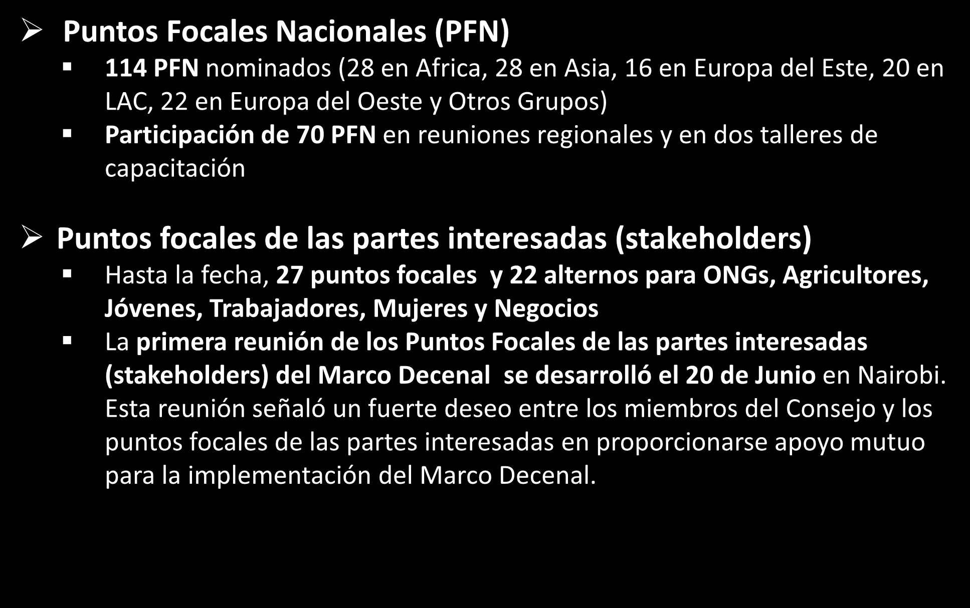 Partes interesadas (stakeholders) del Marco Decenal Puntos Focales Nacionales (PFN) 114 PFN nominados (28 en Africa, 28 en Asia, 16 en Europa del Este, 20 en LAC, 22 en Europa del Oeste y Otros