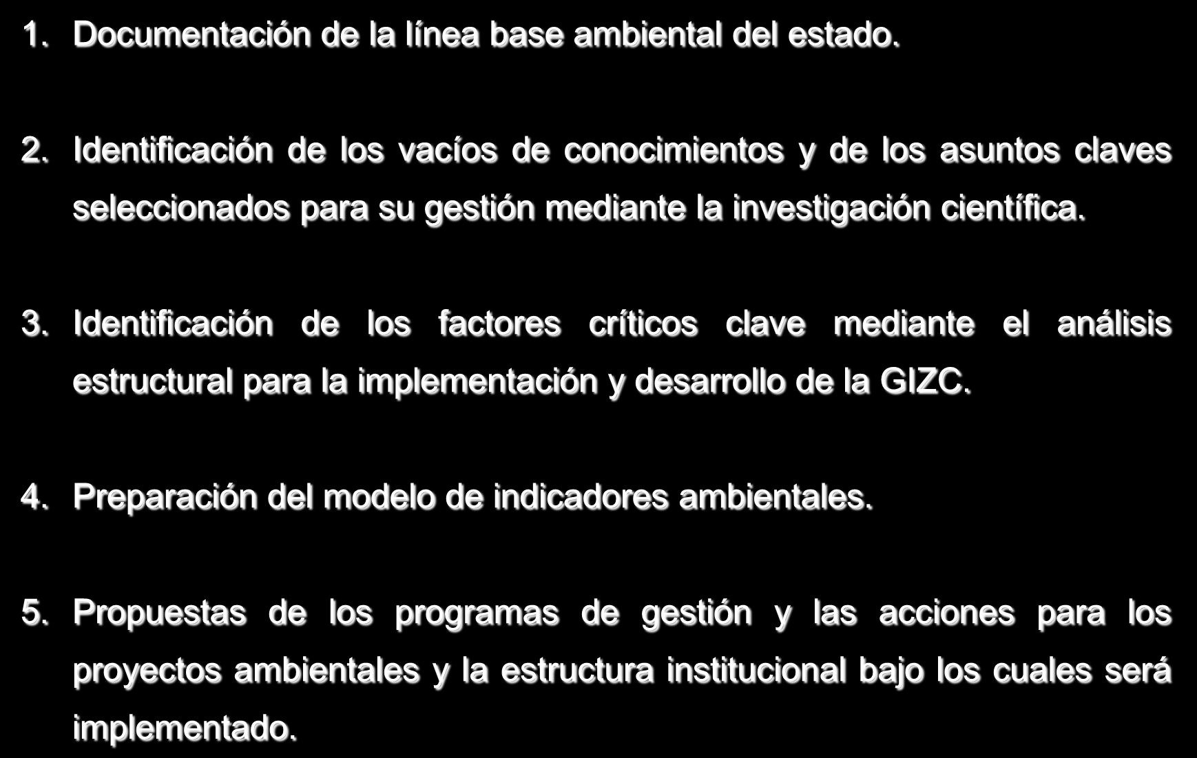 PRINCIPALES RESULTADOS OBTENIDOS EN EL PROCESO DE GESTIÓN INTEGRADA DE LA ZONA COSTERA. FASE II 1. Documentación de la línea base ambiental del estado. 2.