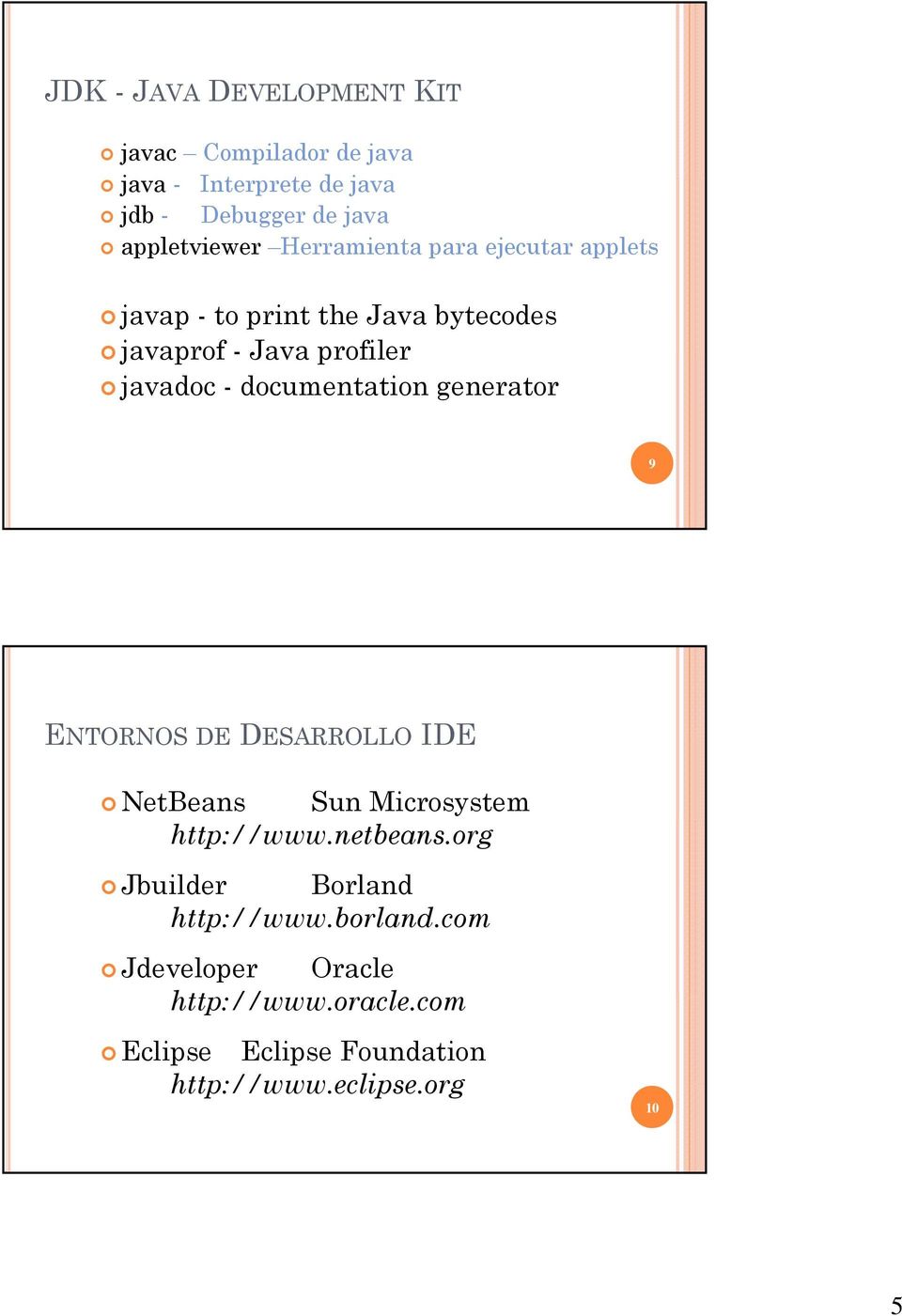 documentation generator 9 ENTORNOS DE DESARROLLO IDE NetBeans Sun Microsystem http://www.netbeans.