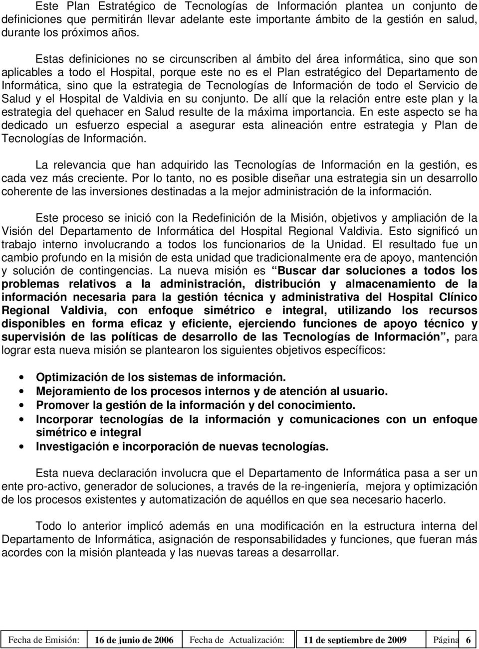 estrategia de Tecnologías de Información de todo el Servicio de Salud y el Hospital de Valdivia en su conjunto.