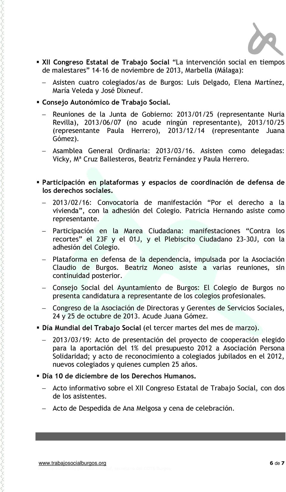 Reuniones de la Junta de Gobierno: 2013/01/25 (representante Nuria Revilla), 2013/06/07 (no acude ningún representante), 2013/10/25 (representante Paula Herrero), 2013/12/14 (representante Juana