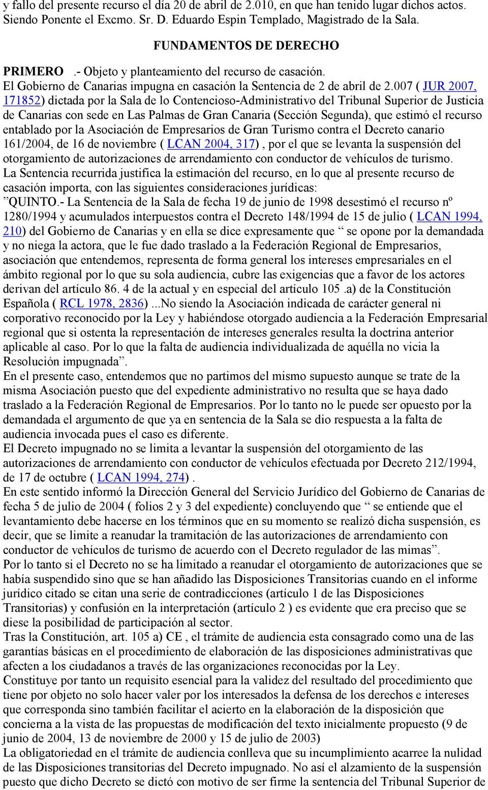 007 ( JUR 2007, 171852) dictada por la Sala de lo Contencioso-Administrativo del Tribunal Superior de Justicia de Canarias con sede en Las Palmas de Gran Canaria (Sección Segunda), que estimó el
