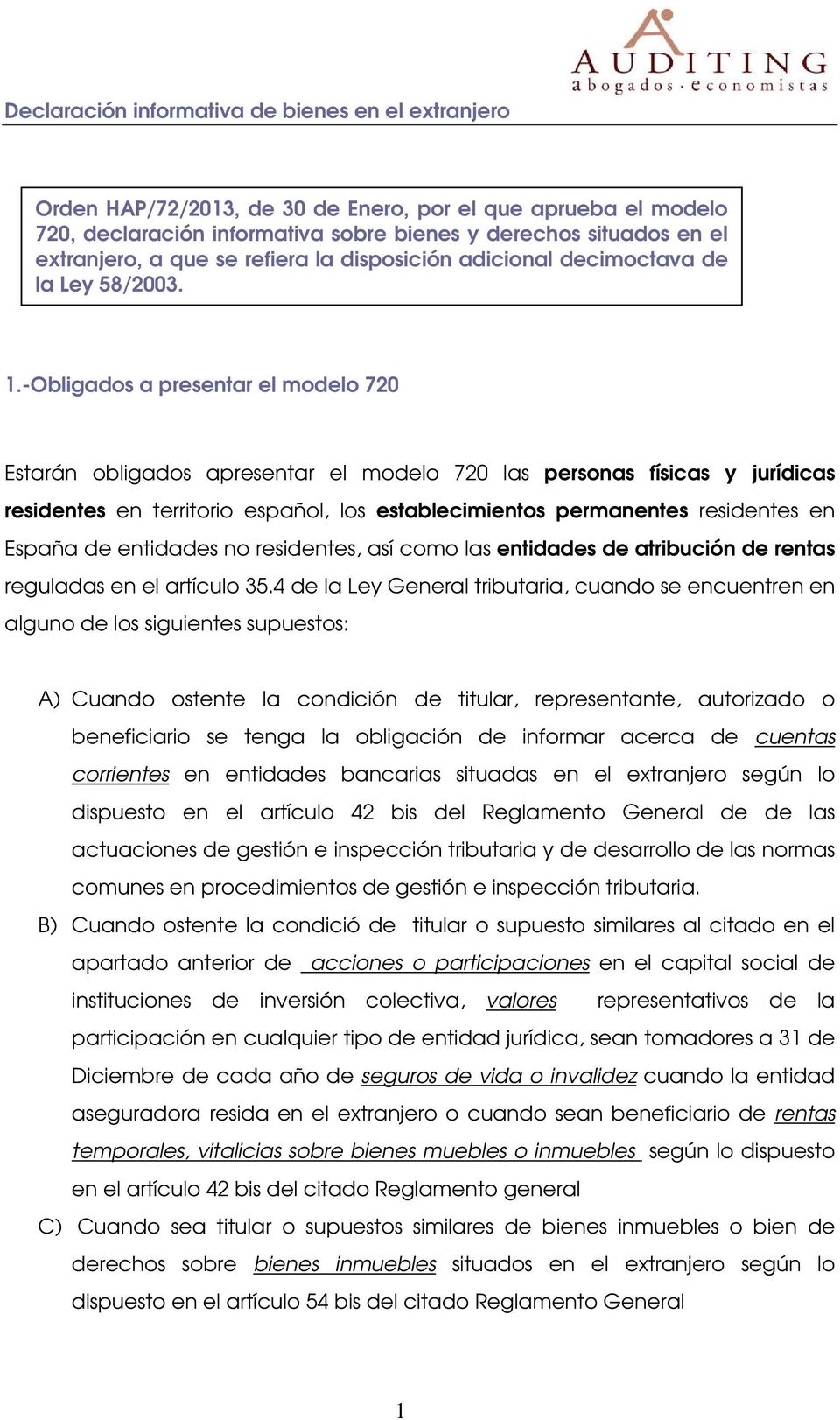 -Obligados a presentar el modelo 720 Estarán obligados apresentar el modelo 720 las personas físicas y jurídicas residentes en territorio español, los establecimientos permanentes residentes en