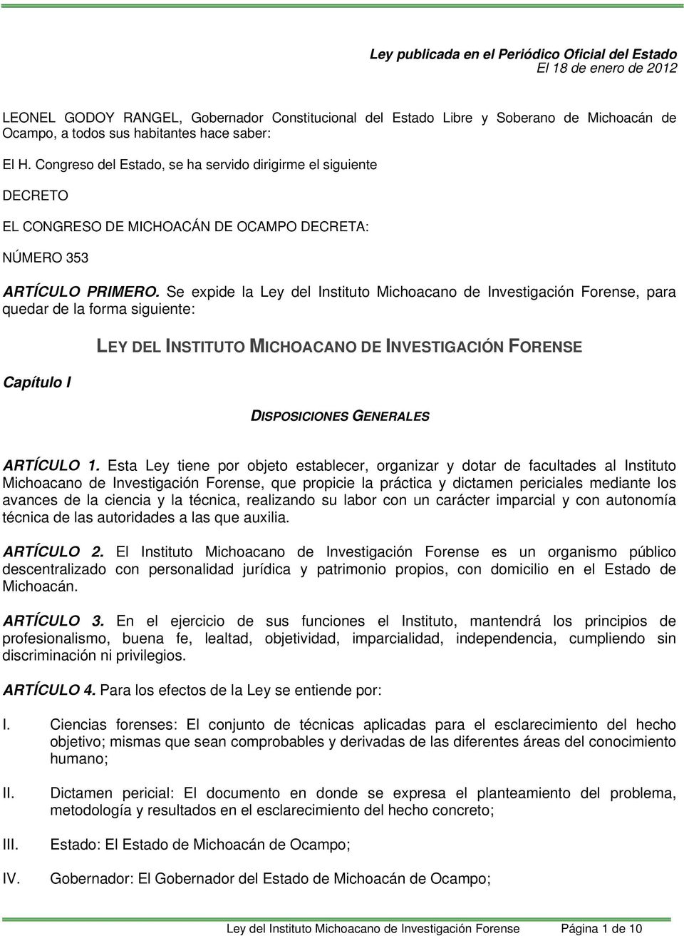 Se expide la Ley del Instituto Michoacano de Investigación Forense, para quedar de la forma siguiente: Capítulo I LEY DEL INSTITUTO MICHOACANO DE INVESTIGACIÓN FORENSE DISPOSICIONES GENERALES
