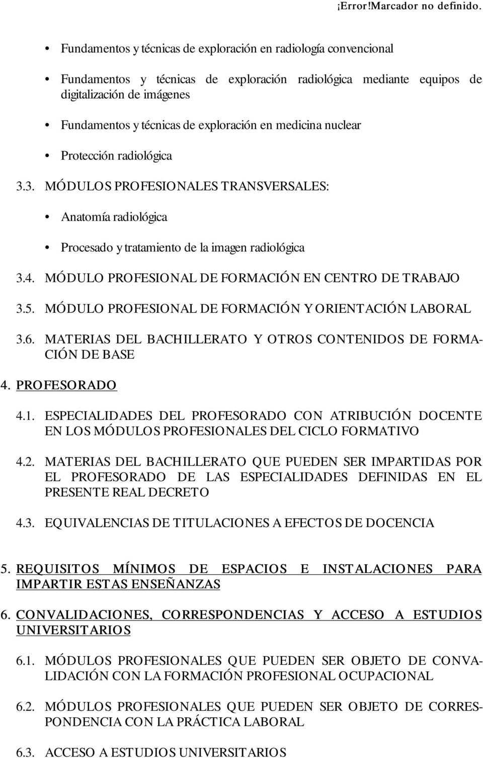 MÓDULO PROFESIONAL DE FORMACIÓN EN CENTRO DE TRABAJO 3.5. MÓDULO PROFESIONAL DE FORMACIÓN Y ORIENTACIÓN LABORAL 3.6. MATERIAS DEL BACHILLERATO Y OTROS CONTENIDOS DE FORMA- CIÓN DE BASE 4.