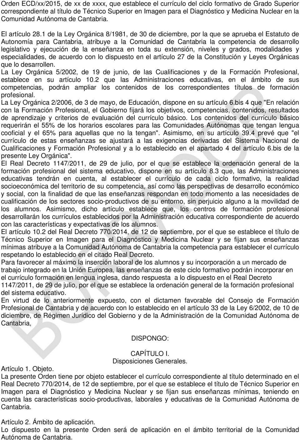 1 de la Ley Orgánica 8/1981, de 30 de diciembre, por la que se aprueba el Estatuto de Autonomía para Cantabria, atribuye a la Comunidad de Cantabria la competencia de desarrollo legislativo y