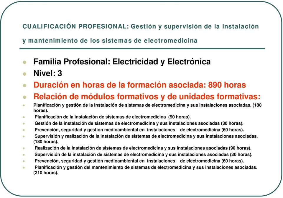 (180 horas). Planificación de la instalación de sistemas de electromedicina (90 horas). Gestión de la instalación de sistemas de electromedicina y sus instalaciones asociadas (30 horas).