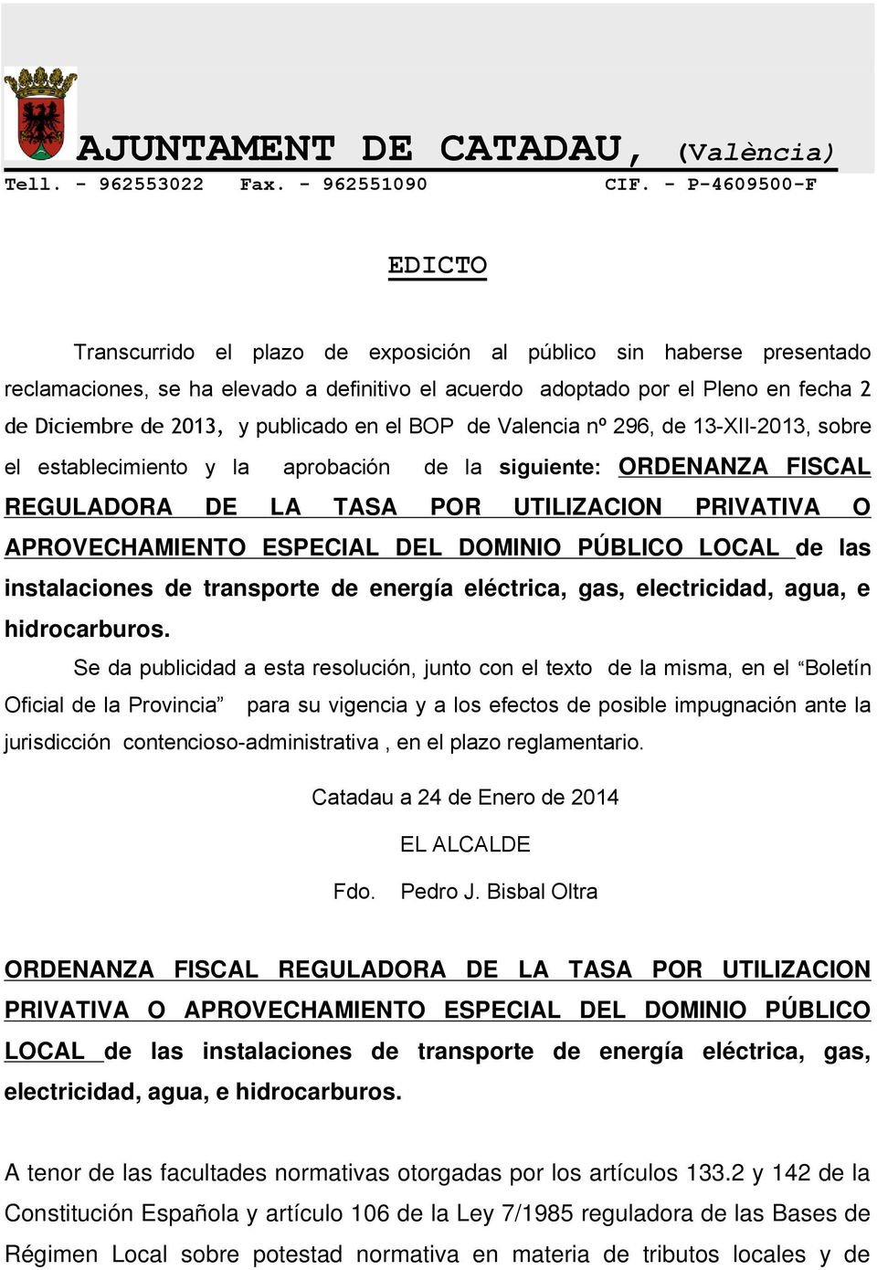 y publicado en el BOP de Valencia nº 296, de 13-XII-2013, sobre el establecimiento y la aprobación de la siguiente: ORDENANZA FISCAL REGULADORA DE LA TASA POR UTILIZACION PRIVATIVA O APROVECHAMIENTO