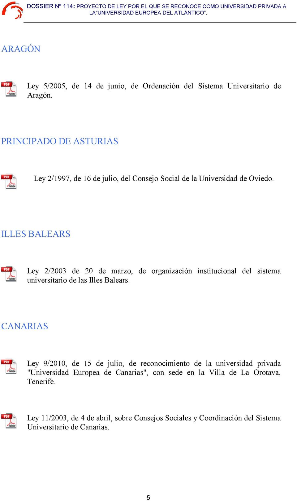 ILLES BALEARS Ley 2/2003 de 20 de marzo, de organización institucional del sistema universitario de las Illes Balears.
