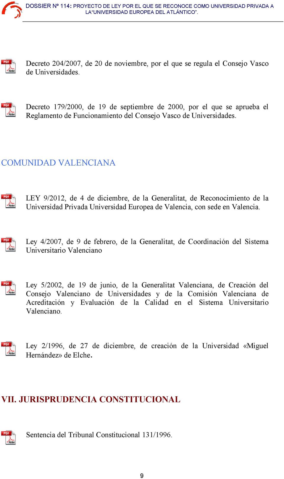 COMUNIDAD VALENCIANA LEY 9/2012, de 4 de diciembre, de la Generalitat, de Reconocimiento de la Universidad Privada Universidad Europea de Valencia, con sede en Valencia.