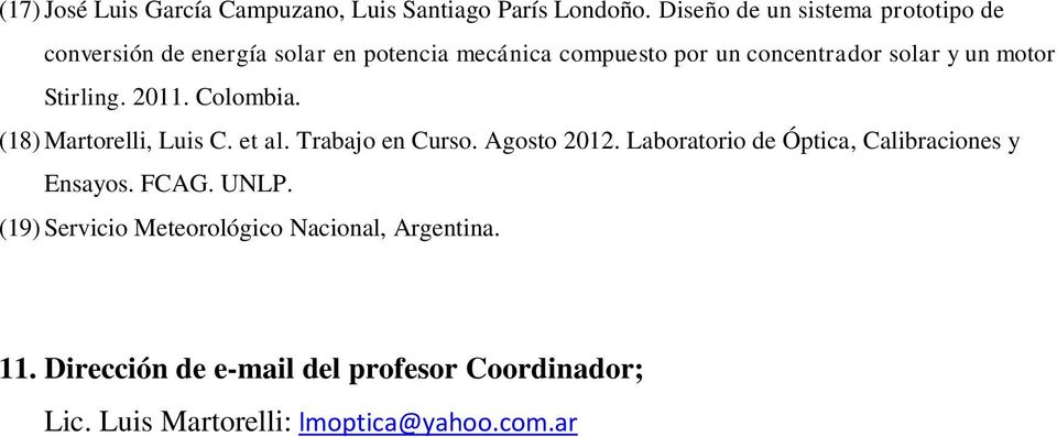 un motor Stirling. 2011. Colombia. (18) Martorelli, Luis C. et al. Trabajo en Curso. Agosto 2012.